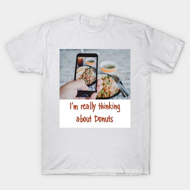 I'm really thinking about Donuts funny Instagram post T-Shirt by Butterfly Lane